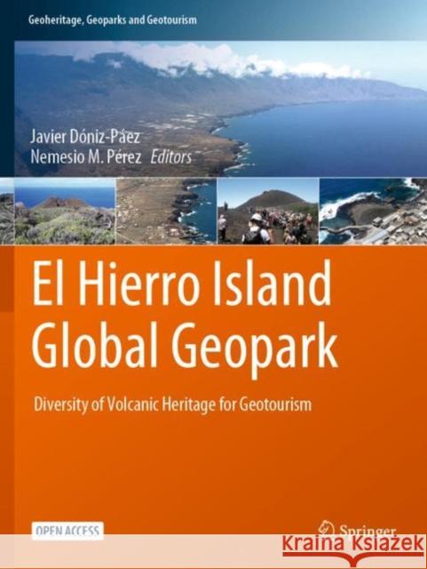 El Hierro Island Global Geopark: Diversity of Volcanic Heritage for Geotourism Javier D?niz-P?ez Nemesio M. P?rez 9783031072918 Springer