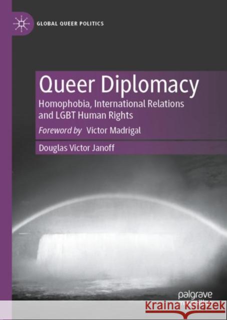Queer Diplomacy: Homophobia, International Relations and Lgbt Human Rights Janoff, Douglas Victor 9783031073403 Springer International Publishing AG