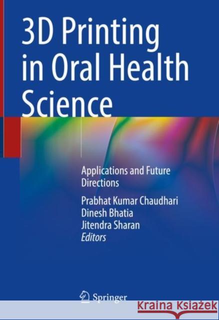 3D Printing in Oral Health Science: Applications and Future Directions Prabhat Kumar Chaudhari Dinesh Bhatia Jitendra Sharan 9783031073687