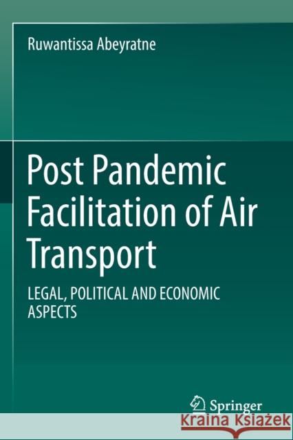 Post Pandemic Facilitation of Air Transport Ruwantissa Abeyratne 9783031073755 Springer International Publishing AG