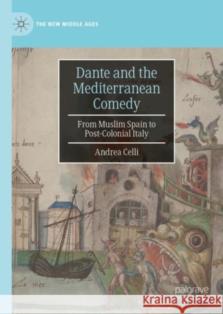 Dante and the Mediterranean Comedy: From Muslim Spain to Post-Colonial Italy Andrea Celli 9783031074011