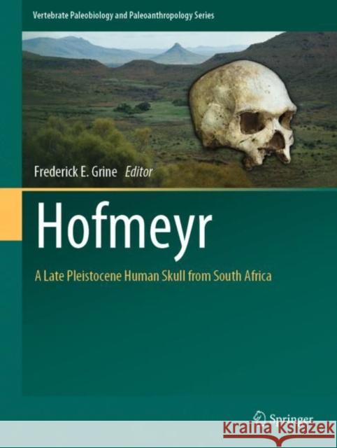 Hofmeyr: A Late Pleistocene Human Skull from South Africa Frederick E. Grine 9783031074257