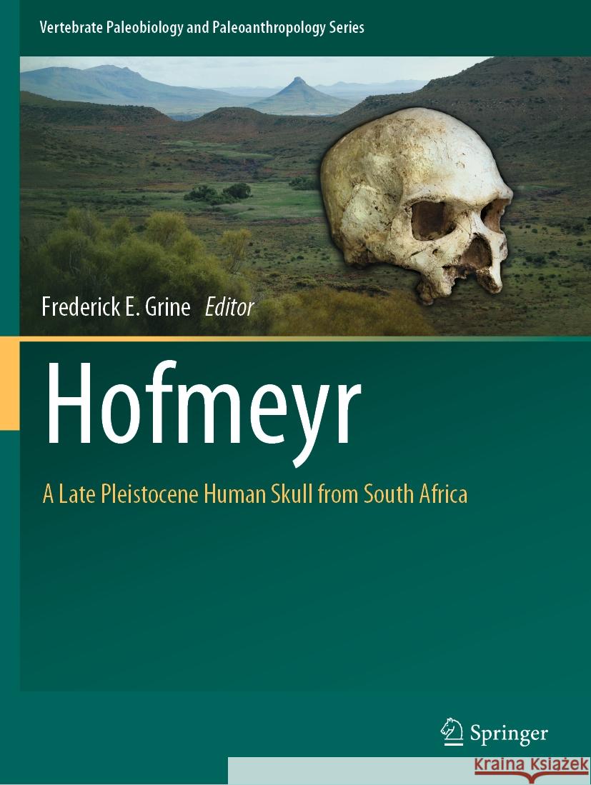Hofmeyr: A Late Pleistocene Human Skull from South Africa Frederick E. Grine 9783031074288