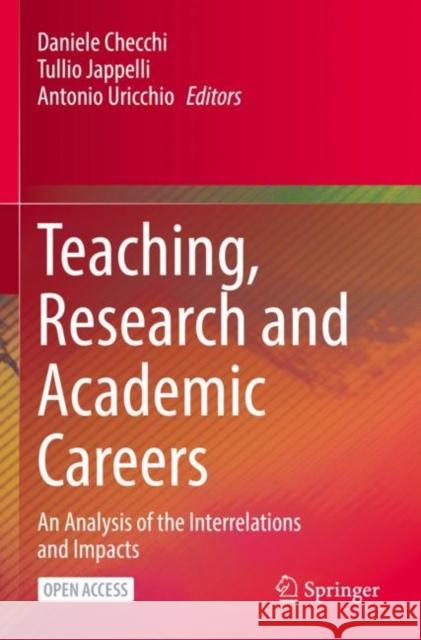 Teaching, Research and Academic Careers: An Analysis of the Interrelations and Impacts Daniele Checchi Tullio Jappelli Antonio Uricchio 9783031074400