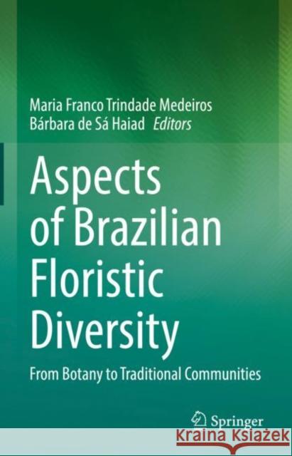 Aspects of Brazilian Floristic Diversity: From Botany to Traditional Communities Maria Franco Trindade Medeiros B?rbara d 9783031074523