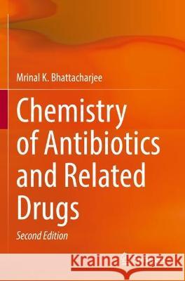 Chemistry of Antibiotics and Related Drugs Mrinal K. Bhattacharjee 9783031075841 Springer International Publishing