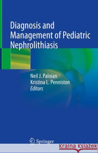 Diagnosis and Management of Pediatric Nephrolithiasis  9783031075933 Springer International Publishing