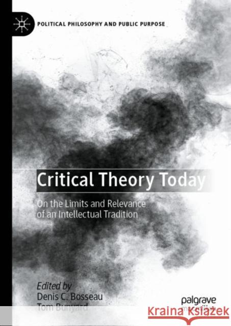 Critical Theory Today: On the Limits and Relevance of an Intellectual Tradition Bosseau, Denis C. 9783031076374