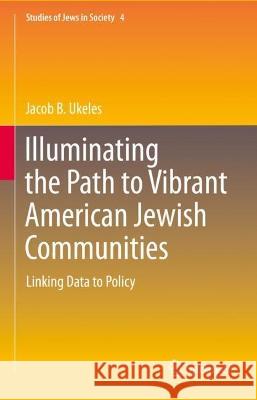 Illuminating the Path to Vibrant American Jewish Communities: Linking Data to Policy Ukeles, Jacob B. 9783031076411 Springer International Publishing