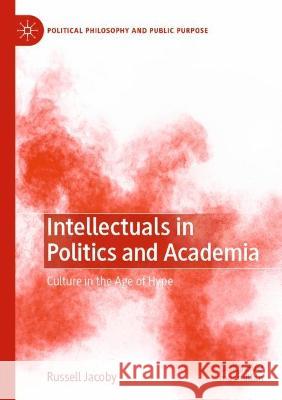 Intellectuals in Politics and Academia Russell Jacoby 9783031076480 Springer International Publishing