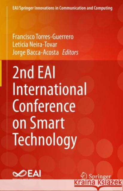 2nd EAI International Conference on Smart Technology Francisco Torres-Guerrero Leticia Neira-Tovar Jorge Bacca-Acosta 9783031076695