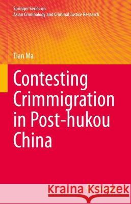 Contesting Crimmigration in Post-hukou China Ma, Tian 9783031076732 Springer International Publishing