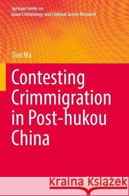 Contesting Crimmigration in Post-hukou China Tian Ma 9783031076763 Springer International Publishing