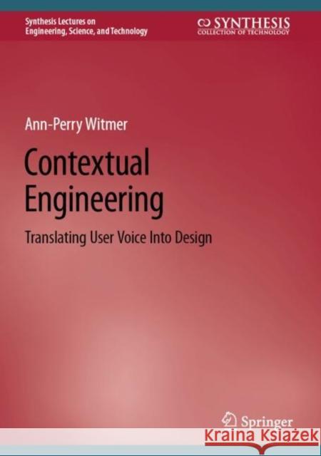 Contextual Engineering: Translating User Voice Into Design Witmer, Ann-Perry 9783031076916 Springer International Publishing