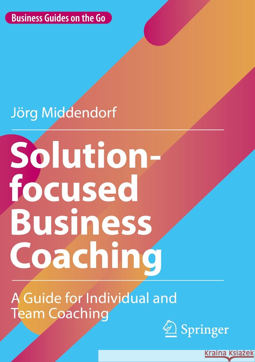 Solution-focused Business Coaching Jörg Middendorf 9783031077029 Springer International Publishing