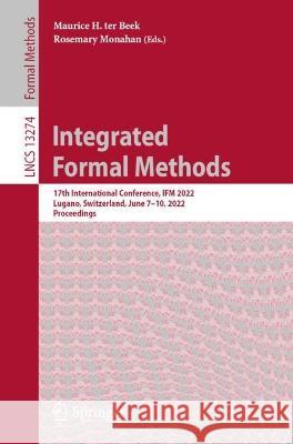 Integrated Formal Methods: 17th International Conference, Ifm 2022, Lugano, Switzerland, June 7-10, 2022, Proceedings Ter Beek, Maurice H. 9783031077265 Springer International Publishing