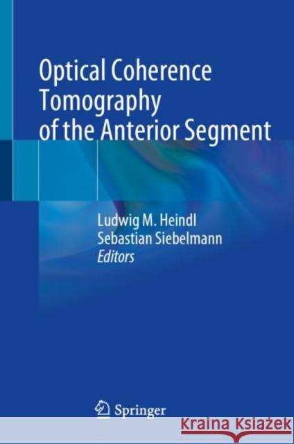 Optical Coherence Tomography of the Anterior Segment Ludwig M. Heindl Sebastian Siebelmann 9783031077296 Springer