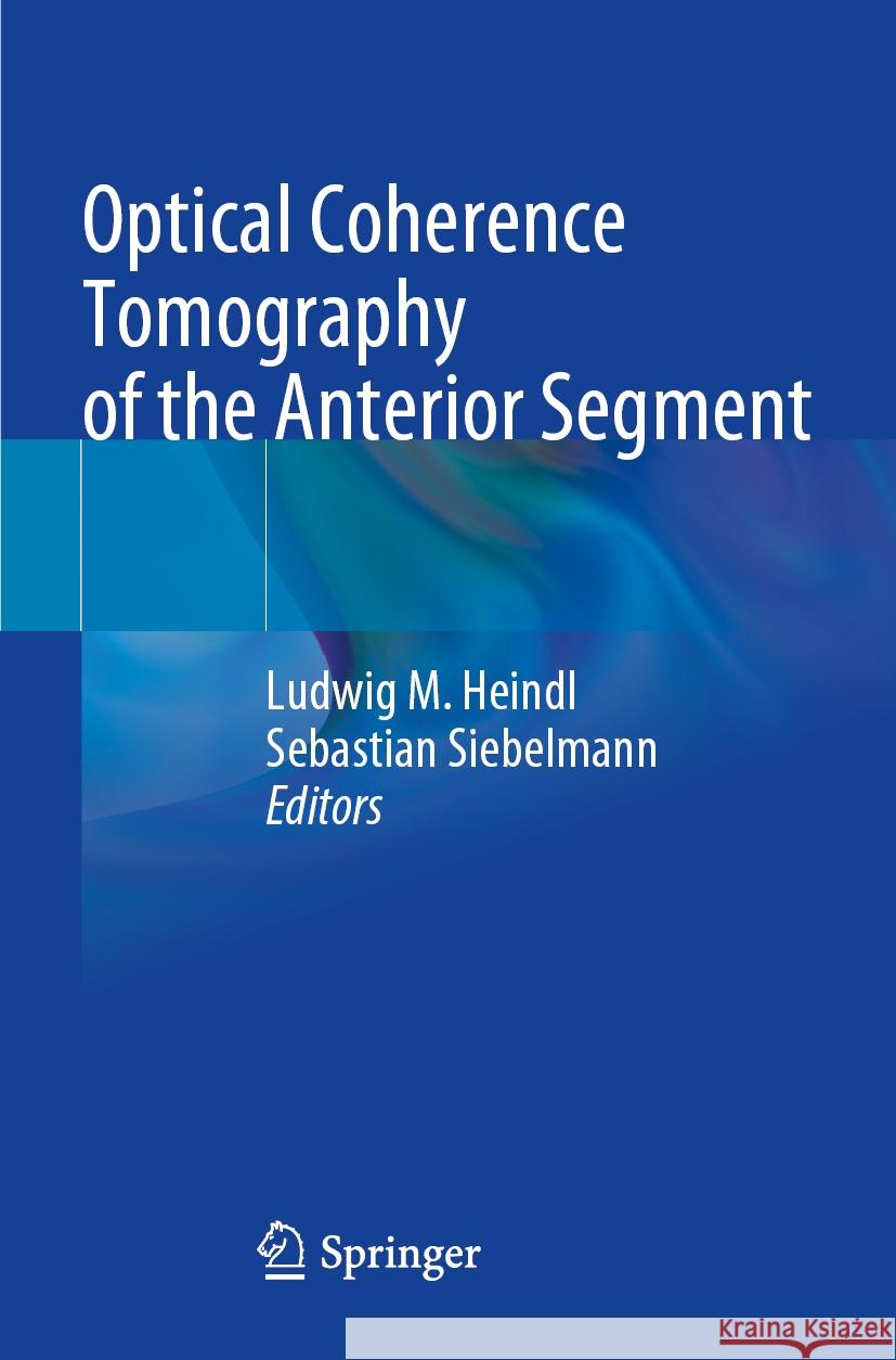 Optical Coherence Tomography of the Anterior Segment Ludwig M. Heindl Sebastian Siebelmann 9783031077326 Springer