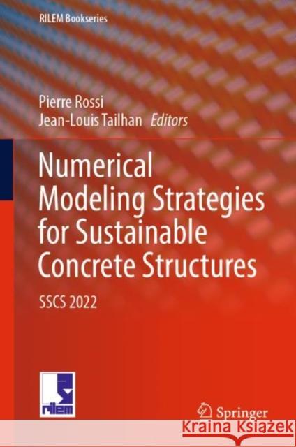 Numerical Modeling Strategies for Sustainable Concrete Structures: Sscs 2022 Rossi, Pierre 9783031077456 Springer International Publishing