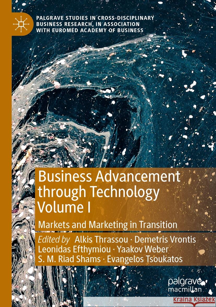 Business Advancement Through Technology Volume I: Markets and Marketing in Transition Alkis Thrassou Demetris Vrontis Leonidas Efthymiou 9783031077715