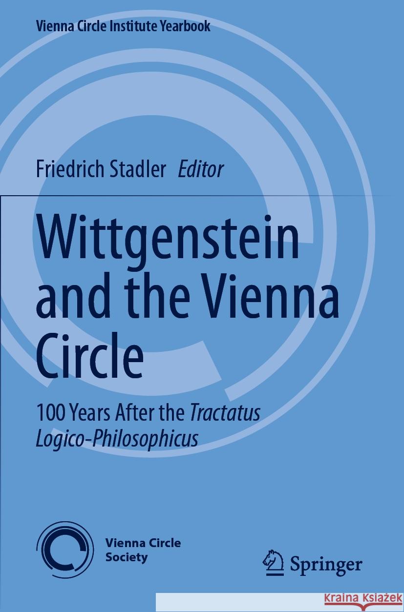 Wittgenstein and the Vienna Circle: 100 Years After the Tractatus Logico-Philosophicus Friedrich Stadler 9783031077913