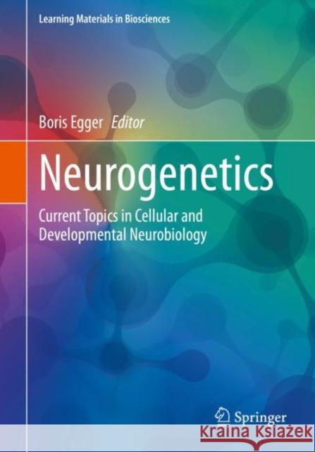 Neurogenetics: Current Topics in Cellular and Developmental Neurobiology  9783031077920 Springer International Publishing AG