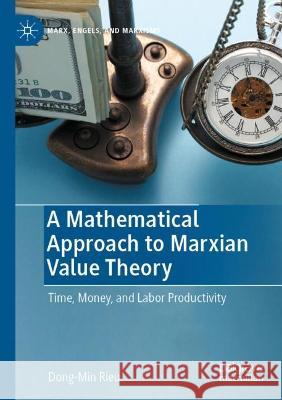 A Mathematical Approach to Marxian Value Theory Dong-Min Rieu 9783031078101 Springer International Publishing