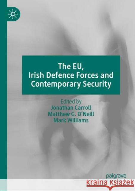 The Eu, Irish Defence Forces and Contemporary Security Carroll, Jonathan 9783031078118