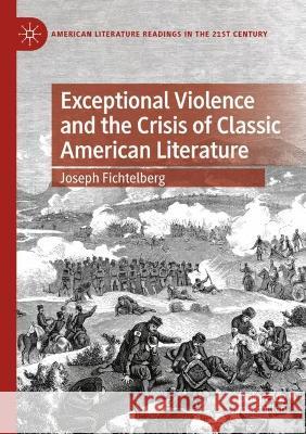 Exceptional Violence and the Crisis of Classic American Literature Joseph Fichtelberg 9783031078477 Springer International Publishing
