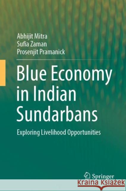 Blue Economy in Indian Sundarbans: Exploring Livelihood Opportunities Mitra, Abhijit 9783031079078