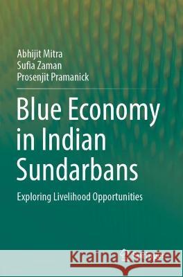Blue Economy in Indian Sundarbans Abhijit Mitra, Sufia Zaman, Prosenjit Pramanick 9783031079108