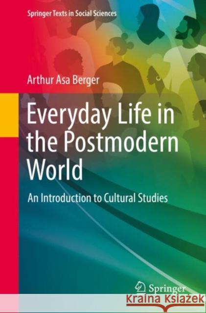 Everyday Life in the Postmodern World: An Introduction to Cultural Studies Arthur Asa Berger 9783031079252 Springer International Publishing AG