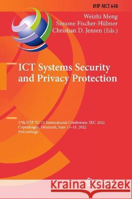 ICT Systems Security and Privacy Protection: 37th IFIP TC 11 International Conference, SEC 2022, Copenhagen, Denmark, June 13-17, 2022, Proceedings Weizhi Meng Simone Fischer-Hubner Christian D. Jensen 9783031079443 Springer International Publishing AG