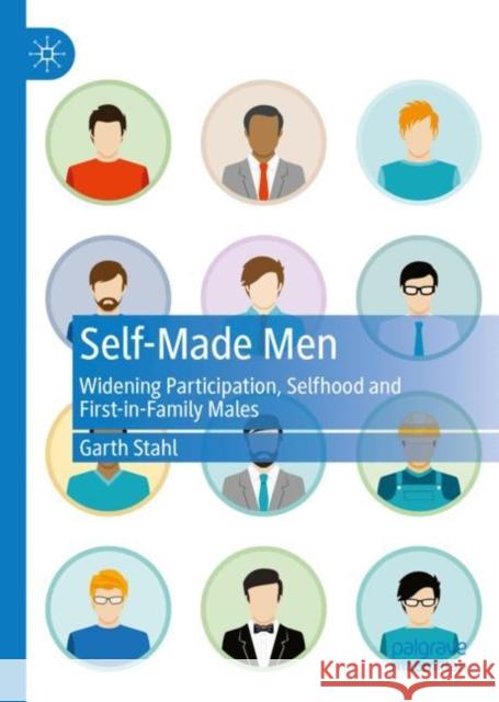 Self-Made Men: Widening Participation, Selfhood and First-In-Family Males Stahl, Garth 9783031079535