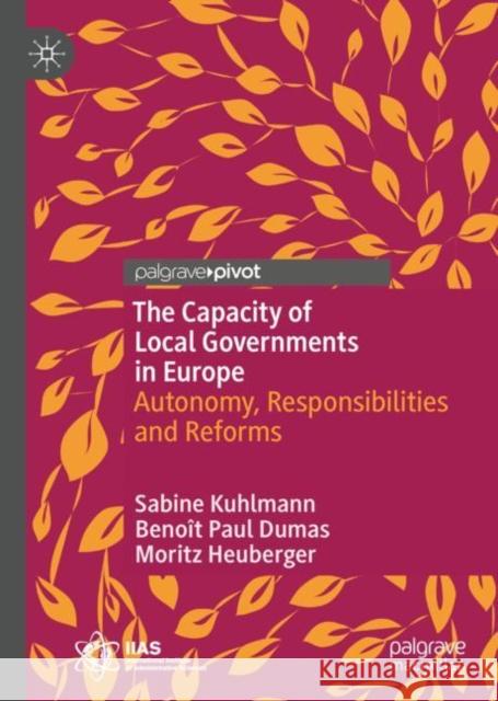 The Capacity of Local Governments in Europe: Autonomy, Responsibilities and Reforms Moritz Heuberger 9783031079610 Springer International Publishing AG