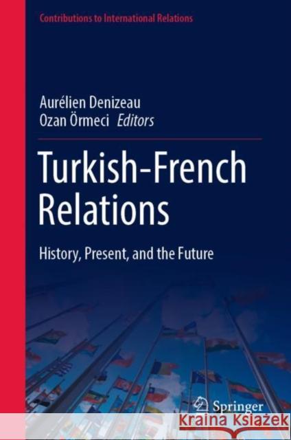 Turkish-French Relations: History, Present, and the Future Denizeau, Aurélien 9783031079870