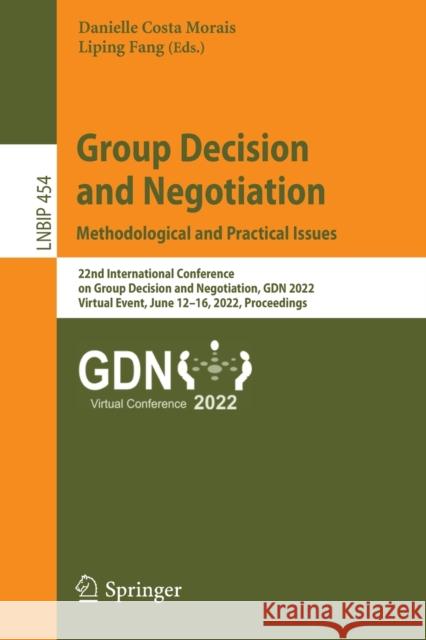Group Decision and Negotiation: Methodological and Practical Issues: 22nd International Conference on Group Decision and Negotiation, GDN 2022, Virtua Morais, Danielle Costa 9783031079955 Springer International Publishing AG