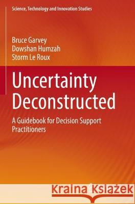 Uncertainty Deconstructed Bruce Garvey, Dowshan Humzah, Storm Le Roux 9783031080098 Springer International Publishing