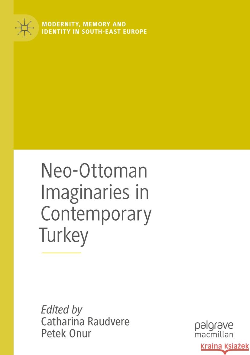 Neo-Ottoman Imaginaries in Contemporary Turkey Catharina Raudvere Petek Onur 9783031080258 Palgrave MacMillan