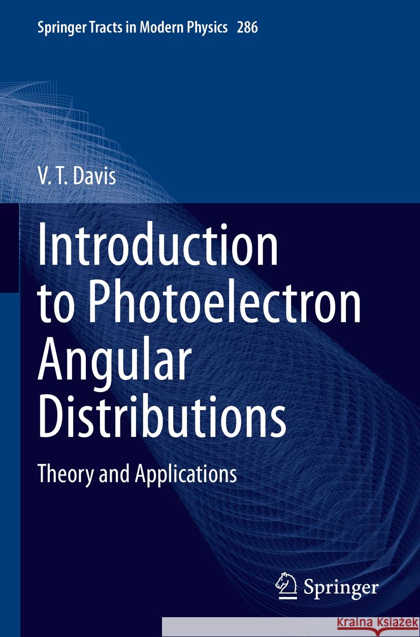 Introduction to Photoelectron Angular Distributions: Theory and Applications V. T. Davis 9783031080296 Springer