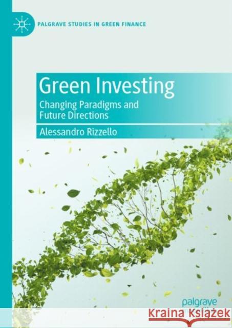 Green Investing: Changing Paradigms and Future Directions Alessandro Rizzello 9783031080302 Springer International Publishing AG