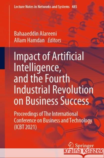 Impact of Artificial Intelligence, and the Fourth Industrial Revolution on Business Success: Proceedings of the International Conference on Business a Alareeni, Bahaaeddin 9783031080920