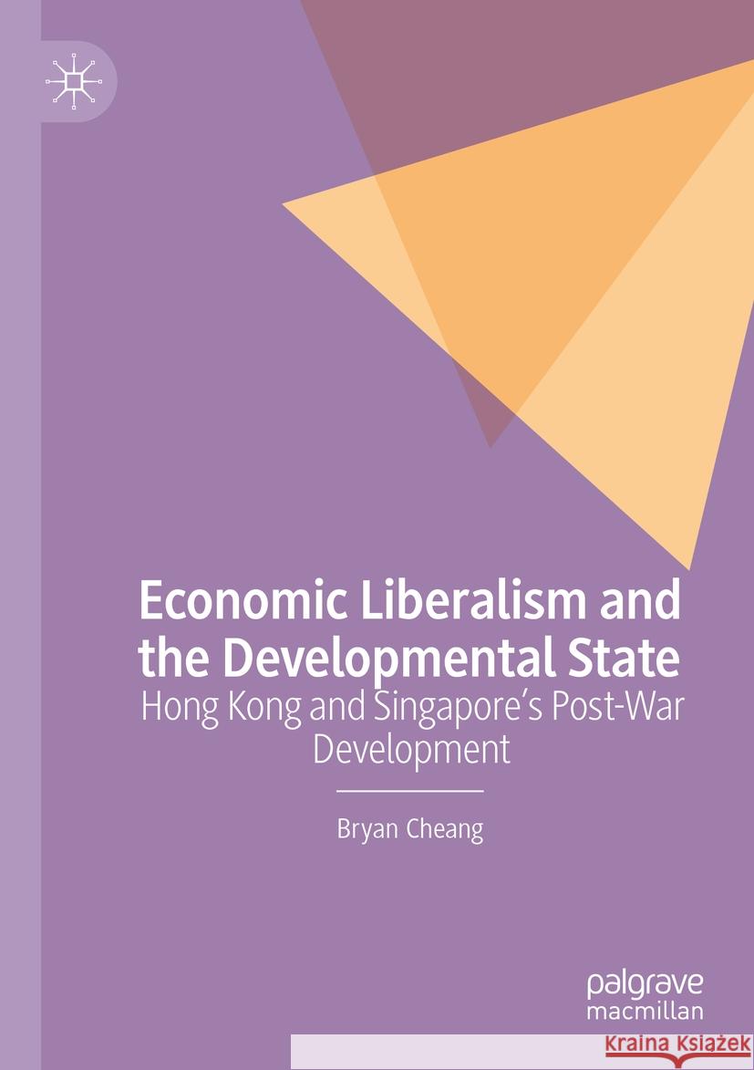 Economic Liberalism and the Developmental State Bryan Cheang 9783031081026 Springer International Publishing