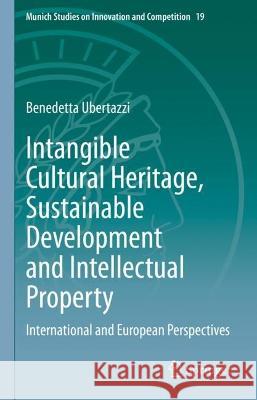 Intangible Cultural Heritage, Sustainable Development and Intellectual Property: International and European Perspectives Ubertazzi, Benedetta 9783031081033 Springer International Publishing