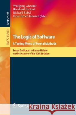 The Logic of Software. a Tasting Menu of Formal Methods: Essays Dedicated to Reiner Hähnle on the Occasion of His 60th Birthday Ahrendt, Wolfgang 9783031081651 Springer International Publishing