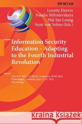 Information Security Education - Adapting to the Fourth Industrial Revolution: 15th IFIP WG 11.8 World Conference, WISE 2022, Copenhagen, Denmark, Jun Drevin, Lynette 9783031081712 Springer International Publishing