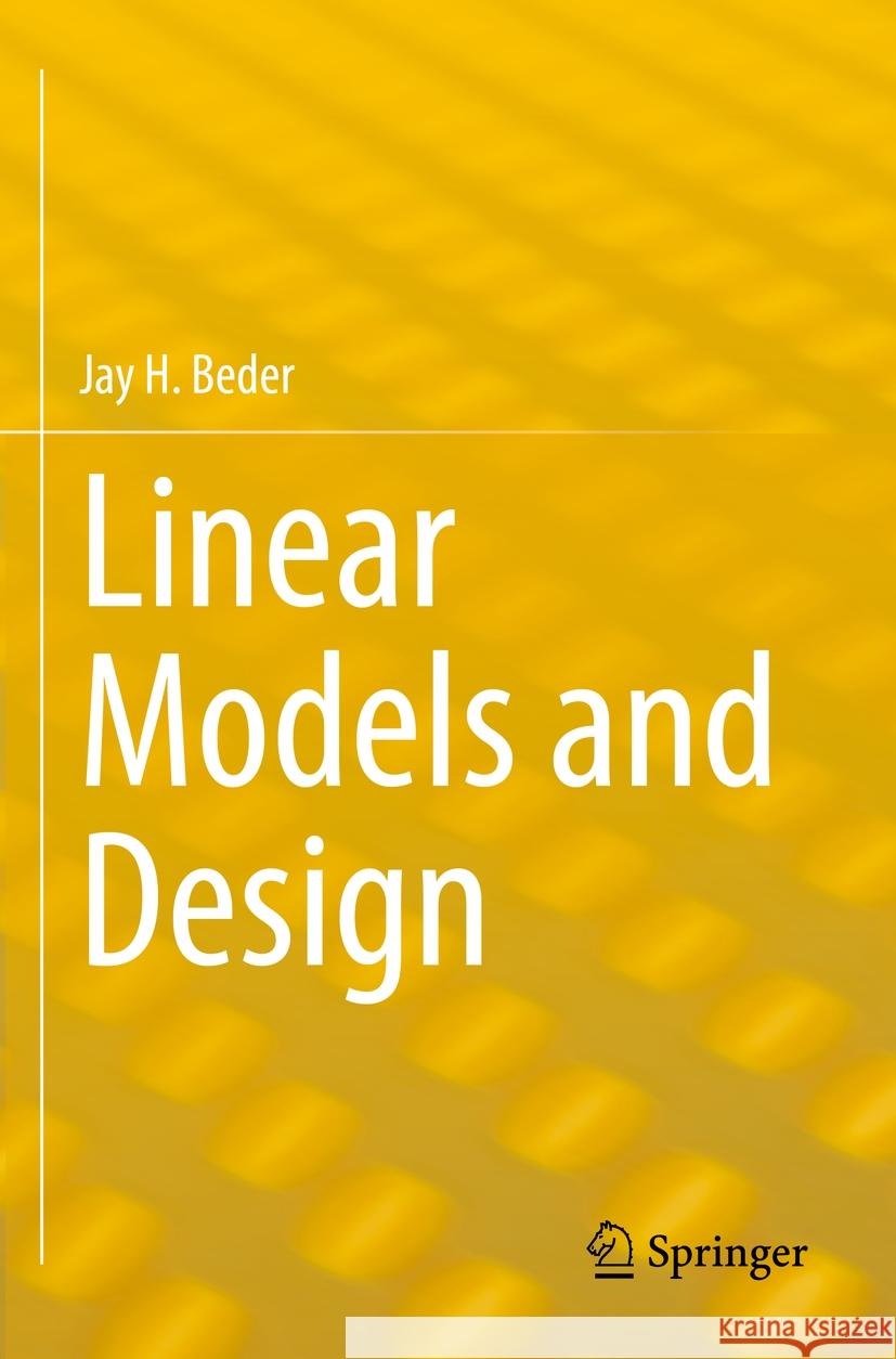 Linear Models and Design  Jay H. Beder 9783031081781 Springer International Publishing