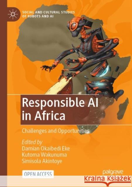 Responsible AI in Africa: Challenges and Opportunities Eke, Damian Okaibedi 9783031082177 Springer International Publishing AG