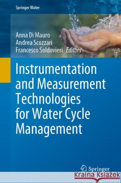 Instrumentation and Measurement Technologies for Water Cycle Management Anna D Andrea Scozzari Francesco Soldovieri 9783031082610 Springer