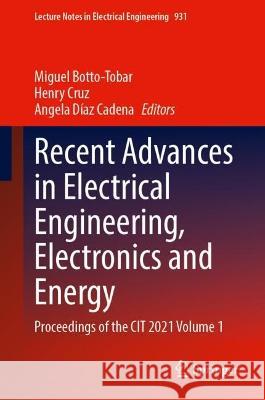 Recent Advances in Electrical Engineering, Electronics and Energy: Proceedings of the CIT 2021 Volume 1 Botto-Tobar, Miguel 9783031082795